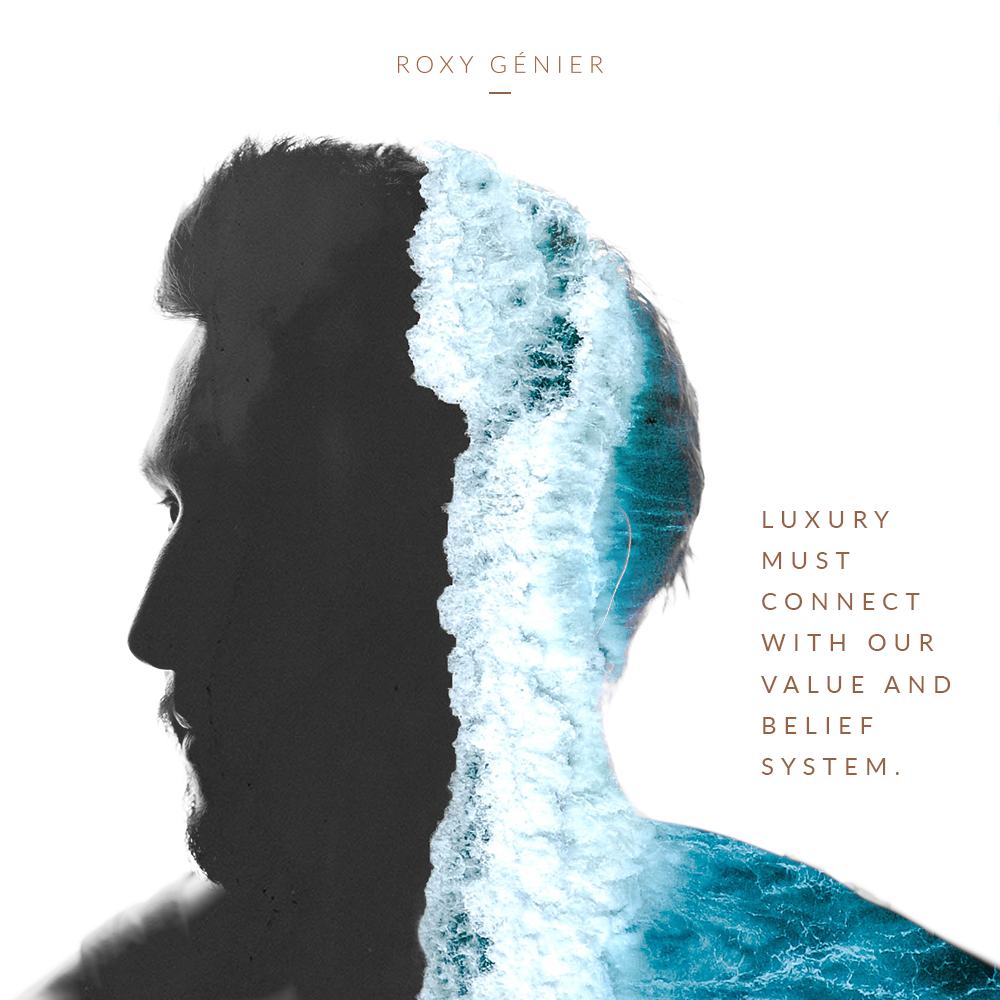 Roxy Génier - New Luxury - Luxury must connect with our value and belief system