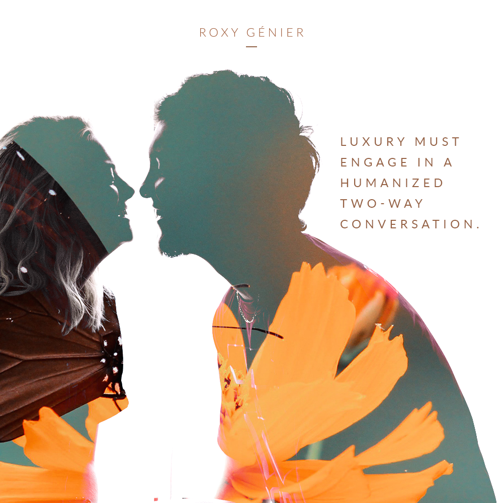 Roxy Génier - New Luxury - Luxury must engage in a humanized two-way conversation